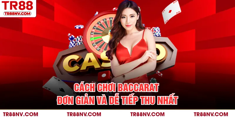 Cách chơi baccarat đơn giản và dễ tiếp thu nhất