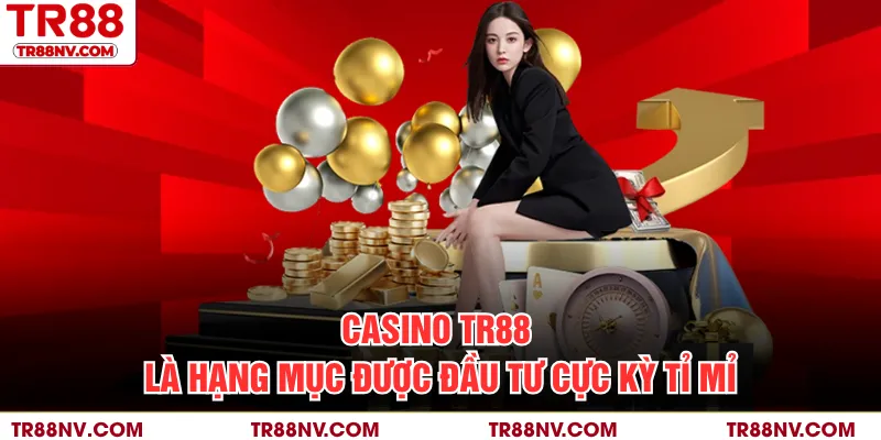 Casino TR88 là hạng mục được đầu tư cực kỳ tỉ mỉ