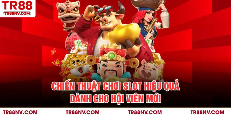 Chiến thuật chơi slot hiệu quả dành cho hội viên mới
