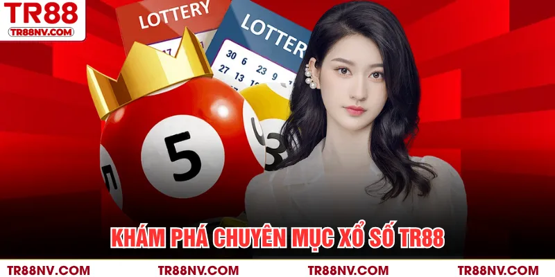 Khám phá chuyên mục xổ số TR88